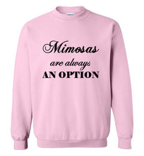 Load image into Gallery viewer, Mimosas are Always an Option Sweatshirt
