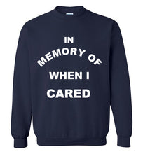 Load image into Gallery viewer, In Memory of When I Cared Sweatshirt
