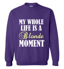 Load image into Gallery viewer, My Whole Life is a Blonde Moment Sweatshirt
