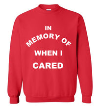 Load image into Gallery viewer, In Memory of When I Cared Sweatshirt
