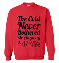 Load image into Gallery viewer, The Cold Never Bothered Me Anyway Sweatshirt

