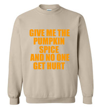 Load image into Gallery viewer, Give Me the Pumpkin Spice and No One Gets Hurt Sweatshirt
