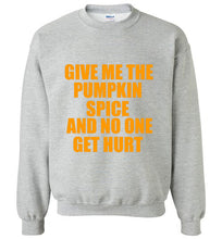Load image into Gallery viewer, Give Me the Pumpkin Spice and No One Gets Hurt Sweatshirt
