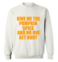 Load image into Gallery viewer, Give Me the Pumpkin Spice and No One Gets Hurt Sweatshirt

