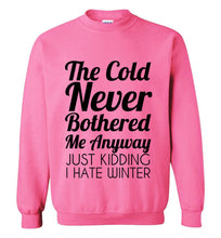 Load image into Gallery viewer, The Cold Never Bothered Me Anyway Sweatshirt
