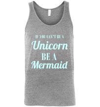 Load image into Gallery viewer, If You Can't Be a Unicorn Be a Mermaid Unisex Tank Top
