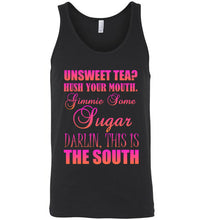 Load image into Gallery viewer, Unsweet Tea Hush Your Mouth This is the South Unisex Tank Top
