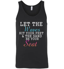 Load image into Gallery viewer, Let The Waves Hit Your Feet and the Sand Be Your Seat Unisex Tank Top
