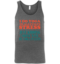 Load image into Gallery viewer, I Do Yoga To Alleviate Stress Just Kidding I Drink Wine in Yoga Pants Unisex Tank Top

