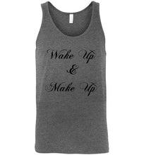 Load image into Gallery viewer, Wake Up and Make Up Unisex Tank Top
