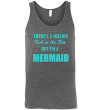 Load image into Gallery viewer, There's a Million Fish in the Sea But I'm a Mermaid Unisex Tank Top
