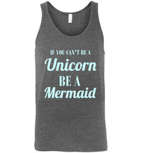 Load image into Gallery viewer, If You Can't Be a Unicorn Be a Mermaid Unisex Tank Top
