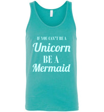 Load image into Gallery viewer, If You Can't Be a Unicorn Be a Mermaid Unisex Tank Top

