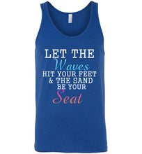 Load image into Gallery viewer, Let The Waves Hit Your Feet and the Sand Be Your Seat Unisex Tank Top
