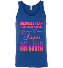 Load image into Gallery viewer, Unsweet Tea Hush Your Mouth This is the South Unisex Tank Top
