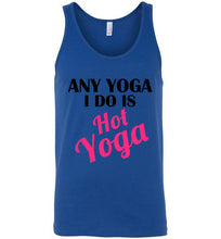 Load image into Gallery viewer, Any Yoga I Do is Hot Yoga Unisex Tank Top
