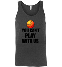 Load image into Gallery viewer, You Can't Play With Us Basketball Unisex Tank Top
