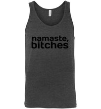 Load image into Gallery viewer, Namaste Bitches Unisex Tank Top

