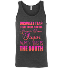 Load image into Gallery viewer, Unsweet Tea Hush Your Mouth This is the South Unisex Tank Top
