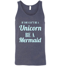 Load image into Gallery viewer, If You Can't Be a Unicorn Be a Mermaid Unisex Tank Top
