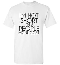 Load image into Gallery viewer, I'm Not Short I'm a People Mcnugget T Shirt - The Glam Foxx
