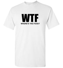 Load image into Gallery viewer, WTF Where's the Food T Shirt
