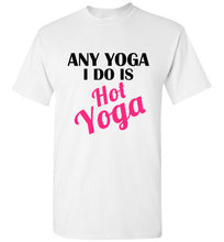 Load image into Gallery viewer, Any Yoga I Do is Hot Yoga T Shirt
