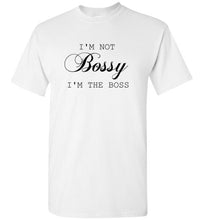 Load image into Gallery viewer, I'm not Bossy I'm the Boss T Shirt
