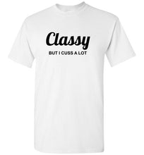 Load image into Gallery viewer, Classy But I Cuss A Lot T Shirt
