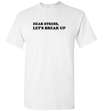 Load image into Gallery viewer, Dear Stress Let's Break Up T Shirt
