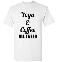 Load image into Gallery viewer, Yoga and Coffee All I Need I Need T Shirt
