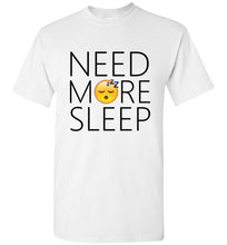 Load image into Gallery viewer, Need More Sleep T Shirt
