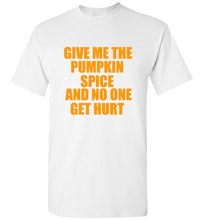 Load image into Gallery viewer, Give Me the Pumpkin Spice and No One Gets Hurt T Shirt
