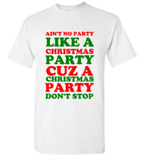 Load image into Gallery viewer, Ain't No Party Like a Christmas Party Cuz a Christmas Party Don't Stop T Shirt
