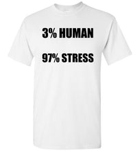 Load image into Gallery viewer, 3% Human 97% Stress T Shirt
