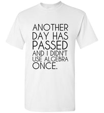 Load image into Gallery viewer, Another Day Has Passed and I Didn't Use Algebra Once T Shirt - The Glam Foxx
