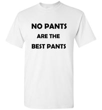 Load image into Gallery viewer, No Pants are the Best Pants T Shirt
