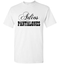 Load image into Gallery viewer, Adios Pantalones T Shirt
