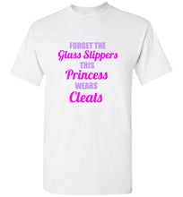 Load image into Gallery viewer, Forget the Glass Slippers This Princess Wears Cleats T Shirt
