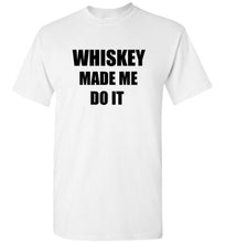 Load image into Gallery viewer, Whiskey Made Me Do It T Shirt
