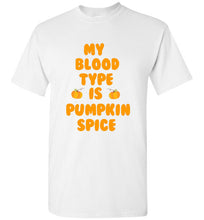 Load image into Gallery viewer, My Blood Type is Pumpkin Spice T Shirt
