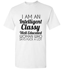 Load image into Gallery viewer, I Am An Intelligent Classy Well Educated Woman Who Says Fuck A Lot T Shirt - The Glam Foxx
