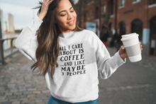 Load image into Gallery viewer, All I Care About is Coffee and Like Maybe 3 People Sweatshirt - The Glam Foxx
