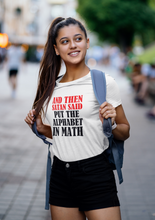 Load image into Gallery viewer, And Then Satan Said Put The Alphabet in Math T Shirt
