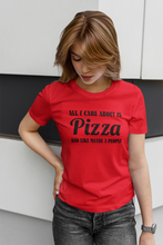Load image into Gallery viewer, All I Care About is Pizza and Like Maybe 3 People T Shirt
