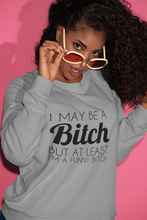 Load image into Gallery viewer, I May Be a Bitch But At Least I'm a Funny Bitch Sweatshirt - The Glam Foxx
