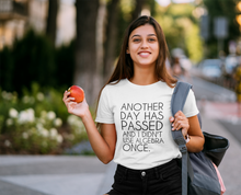 Load image into Gallery viewer, Another Day Has Passed and I Didn't Use Algebra Once T Shirt - The Glam Foxx
